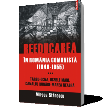 Reeducarea în România comunistă (1949-1955) (vol. III): Târgu-Ocna, Ocnele Mari, Canalul Dunăre-Marea Neagră