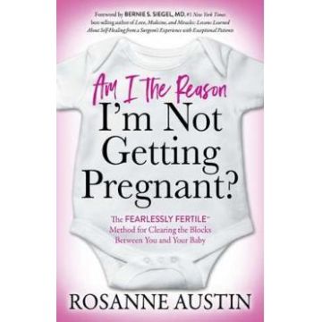 Am I the Reason I'm Not Getting Pregnant? - Rosanne Austin