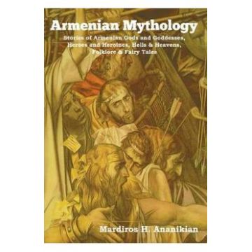 Armenian Mythology - Mardiros H. Ananikian