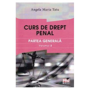 Curs de drept penal. Partea generala vol.2 - Angela Maria Tatu