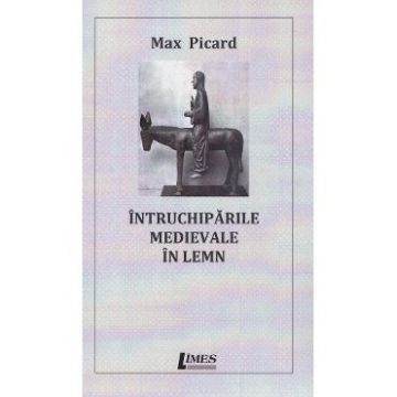Intruchiparile medievale in lemn - Max Picard