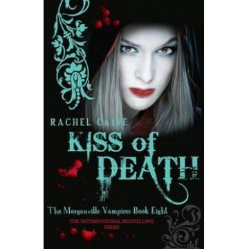 Kiss Of Death. The Morganville Vampires #8 - Rachel Caine