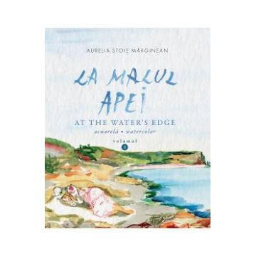 La malul apei. At the water's edge Vol.1 - Aurelia Stoie Marginean