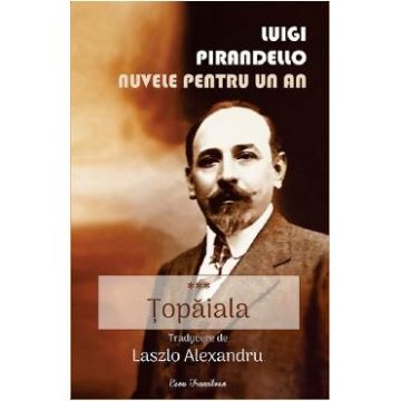 Nuvele pentru un an. Vol.3: Topaiala - Luigi Pirandello
