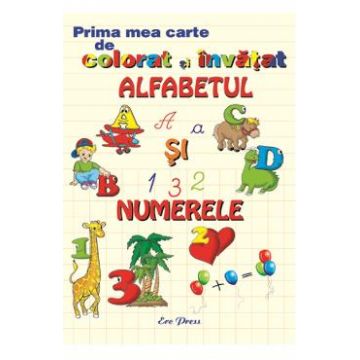 Prima mea carte de colorat si invatat alfabetul si numerele