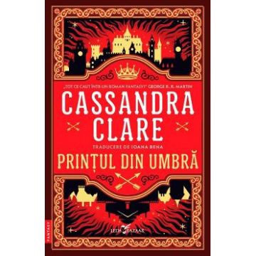 Printul din Umbra. Seria Cronicile din Castellane Vol.1 - Cassandra Clare