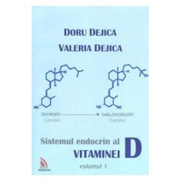 Sistemul Endocrin Al Vitaminei D Vol.1 - Doru Dejica, Valeria Dejica