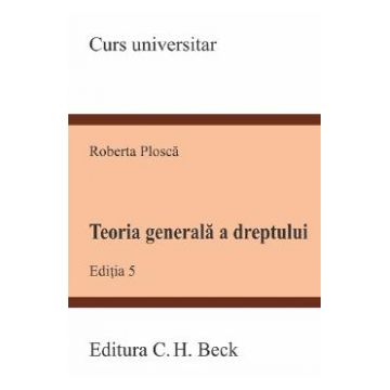 Teoria generala a dreptului Ed.5 - Roberta Plosca