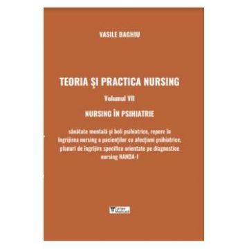 Teoria si practica nursing Vol.7: Nursing in psihiatrie - Vasile Baghiu