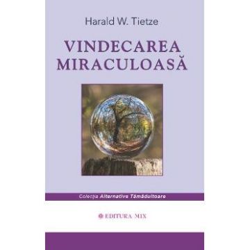 Vindecarea miraculoasa - Harald W. Tietze