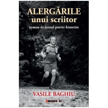 Alergarile unui scriitor - Vasile Baghiu