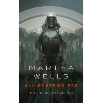 All Systems Red. The Murderbot Diaries #1 - Martha Wells