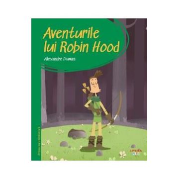 Aventurile lui Robin Hood. Prima mea biblioteca - Alexandre Dumas