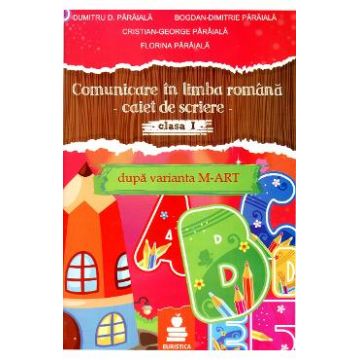 Comunicare in limba romana. Caiet de scriere clasa 1 Ed.2015 Dupa varianta M-Art - Dumitru D. Paraiala