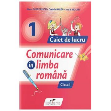 Comunicare in limba romana - Clasa 1 - Caiet de lucru - Iliana Dumitrescu, Daniela Barbu, Vasile Molan