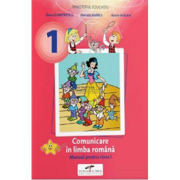 Comunicare in limba romana - Clasa 1 - Manual - Iliana Dumitrescu, Daniela Barbu, Vasile Molan