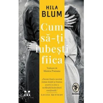 Cum sa-ti iubesti fiica - Hila Blum