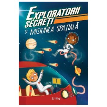 Exploratorii secreti si misiunea spatiala - SJ King