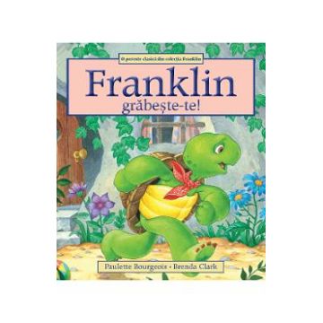 Franklin, grabeste-te! - Paulette Bourgeois, Brenda Clark