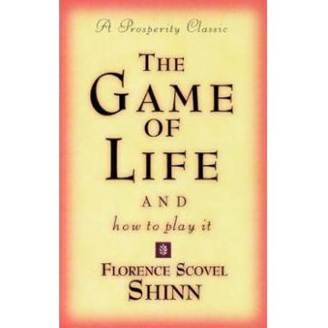 Game of Life and How to Play It - Florence Scovel-Shinn