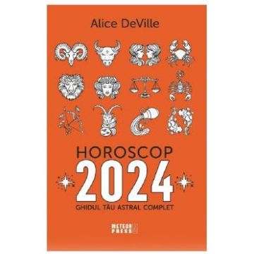 Horoscop 2024. Ghidul tau astral complet - Alice Deville
