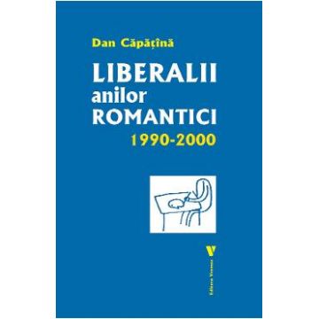 Liberalii anilor romantici 1990-2000 - Dan Capatina