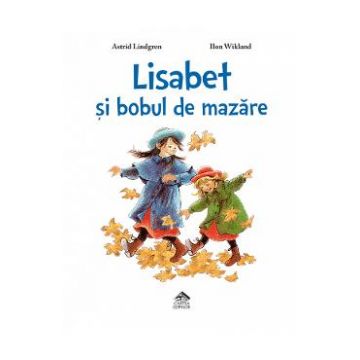 Lisabet si bobul de mazare - Astrid Lindgren, Ilon Wikland