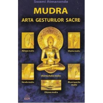 Mudra. Arta gesturilor sacre - Swami Atmananda