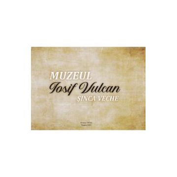 Muzeul Sinca Veche: Iosif Vulcan - Genica Vulcan