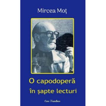 O capodopera in sapte lecturi - Mircea Mot