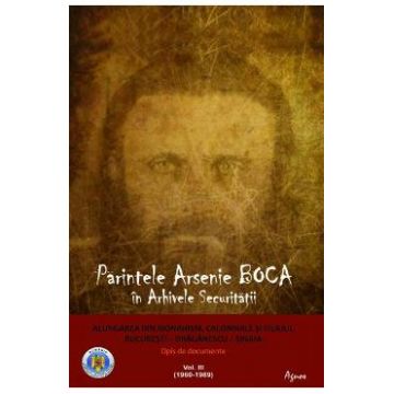 Parintele Arsenie Boca in Arhivele Securitatii Vol.3