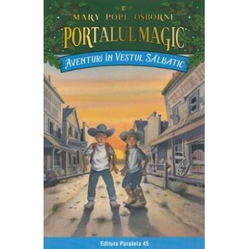 Portalul magic 10: Aventuri in Vestul Salbatic Ed.4 - Mary Pope Osborne