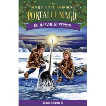 Portalul magic 25: Un narval in pericol - Mary Pope Osborne