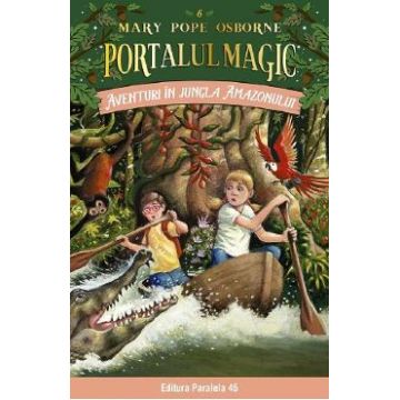 Portalul magic 6: Aventuri in jungla Amazonului Ed.4 - Mary Pope Osborne