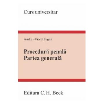Procedura penala. Partea generala. Curs universitar Ed.2023 - Andrei-Viorel Iugan