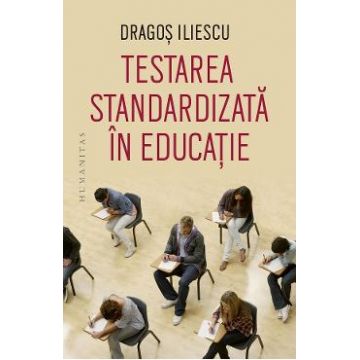 Testarea standardizata in educatie - Dragos Iliescu