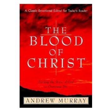 The Blood of Christ: Finding the Power of God to Overcome Sin - Andrew Murray