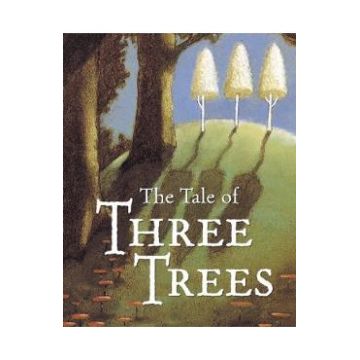 The Tale of Three Trees - Angela Elwell Hunt