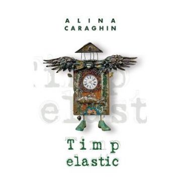 Timp elastic - Alina Caraghin
