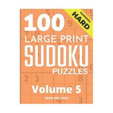 100 Large Print Hard Sudoku Puzzles Vol.5 - Chase Singleton