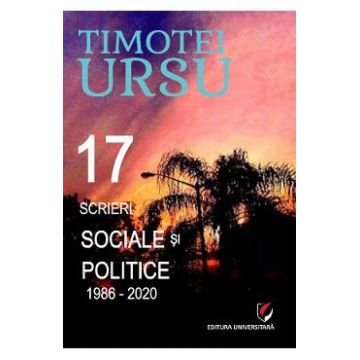17 scrieri sociale si politice 1986-2020 - Timotei Ursu