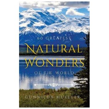 60 Greatest Natural Wonders Of The World - Gunnilda Mueller