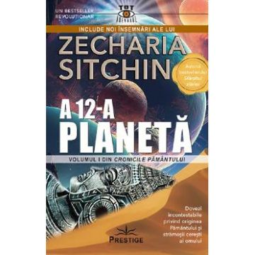 A 12-a planeta. Seria Cronicile Pamantului Vol.1 - Zecharia Sitchin