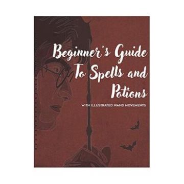 Beginner's Guide to Spells and Potions With Illustrated Wand Movements - Mark J. Thompson