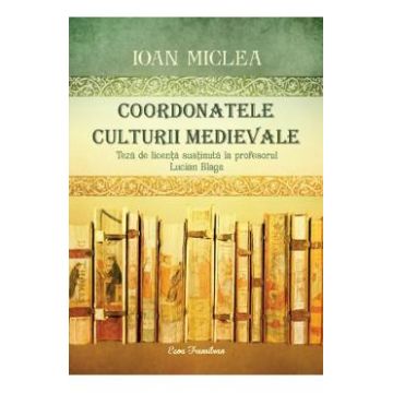 Coordonatele culturii medievale - Ioan Miclea