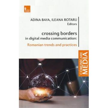 Crossing borders in digital media communication - Adina Baya, Ileana Rotaru