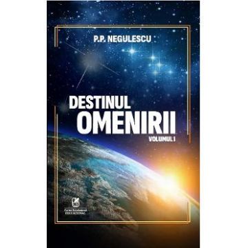 Destinul omenirii Vol.1 - P.P. Negulescu