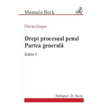 Drept procesual penal. Partea generala Ed.4 - Flaviu Ciopec