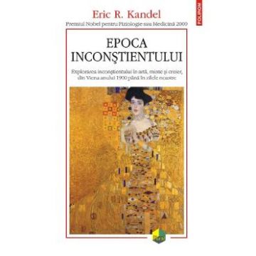 Epoca inconstientului - Eric R. Kandel