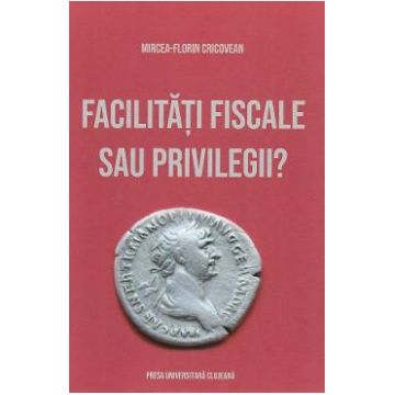 Facilitati fiscale sau privilegii? - Mircea-Florin Cricovean
